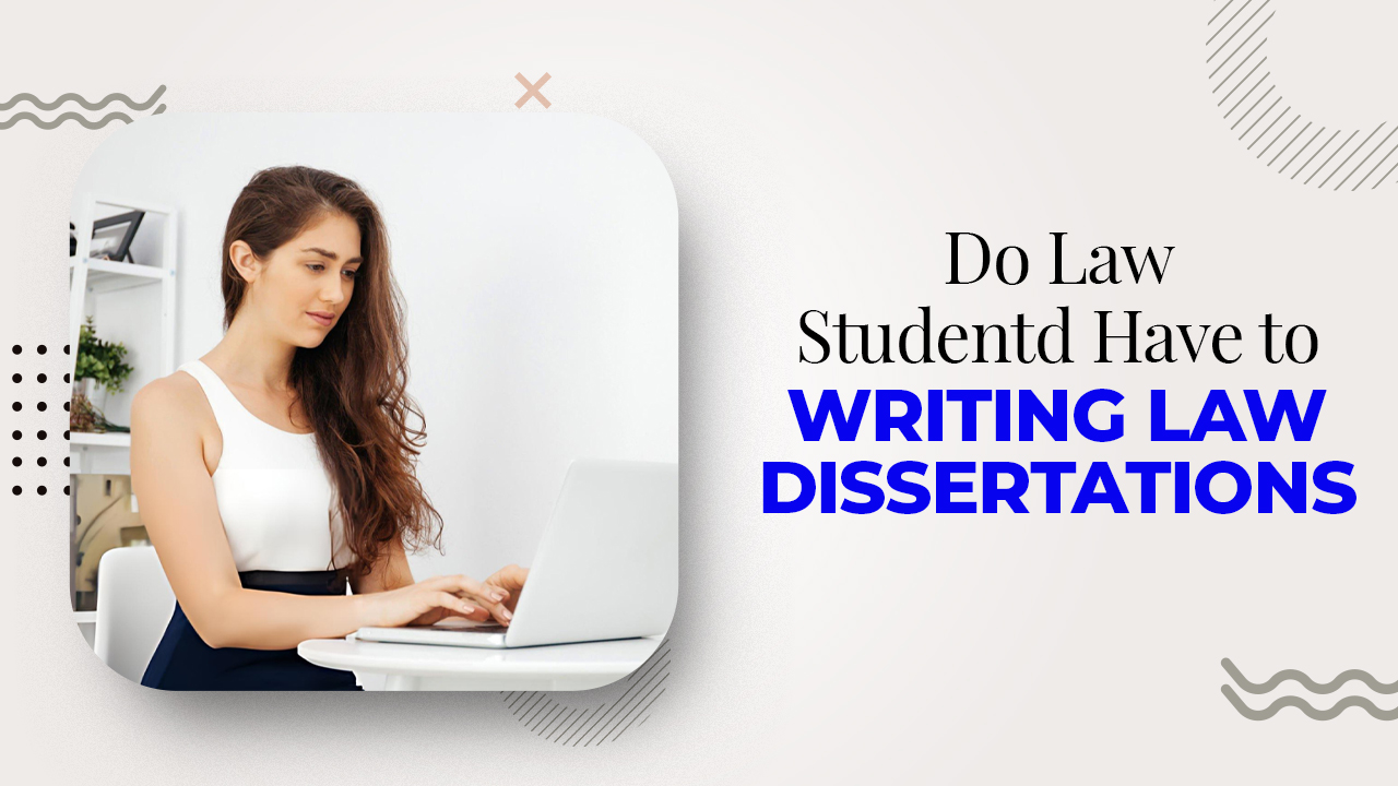 Do law students have to write law dissertations